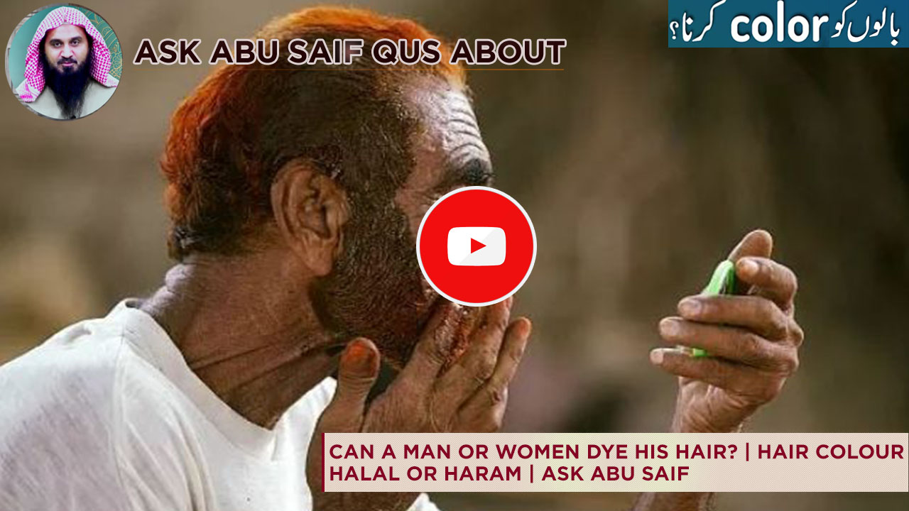 Is It Haram For a Male To Dye His Hair? Hair Colour halal or Haram | Fatwa  on Hair Color, Ask Abu Saif - Al Ehsaan Online Institute